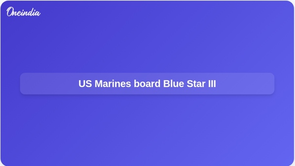 US Marines board Blue Star III