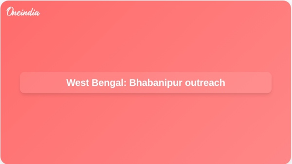 West Bengal: Bhabanipur outreach