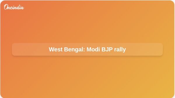 West Bengal: Modi BJP rally West Bengal: Modi BJP rally