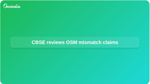 CBSE reviews OSM mismatch claims CBSE reviews OSM mismatch claims