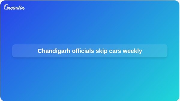 Chandigarh officials skip cars weekly Chandigarh officials skip cars weekly