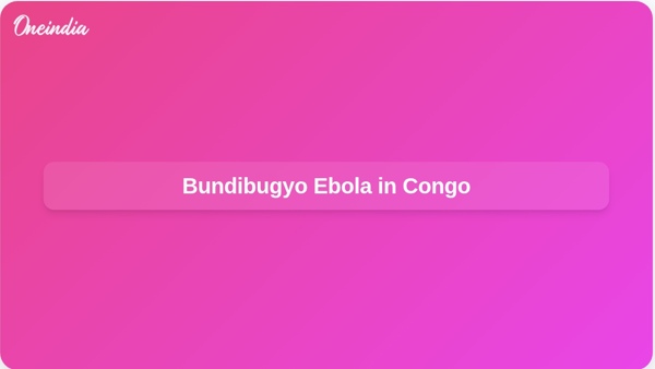 Bundibugyo Ebola in Congo Bundibugyo Ebola in Congo