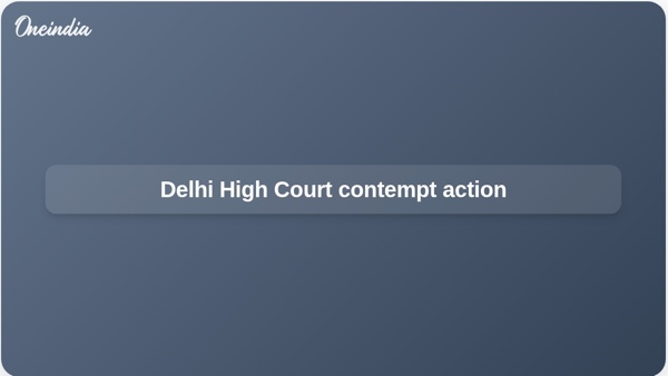 Delhi High Court contempt action