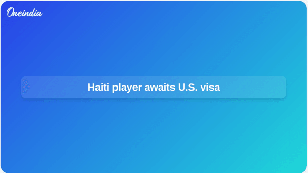 Haiti player awaits U.S. visa Haiti player awaits U.S. visa