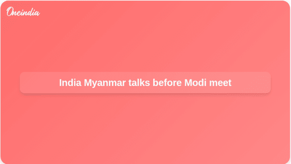 India Myanmar talks before Modi meet India Myanmar talks before Modi meet