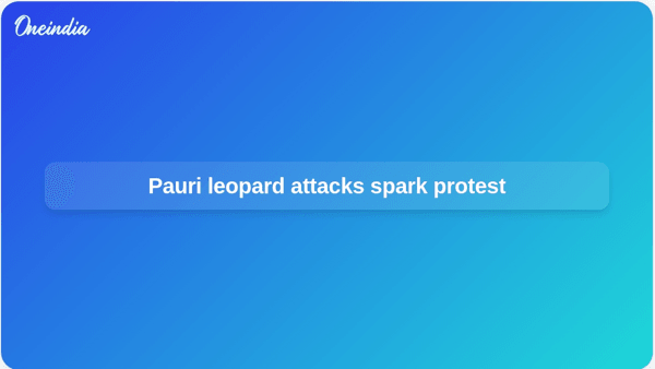 Pauri leopard attacks spark protest Pauri leopard attacks spark protest