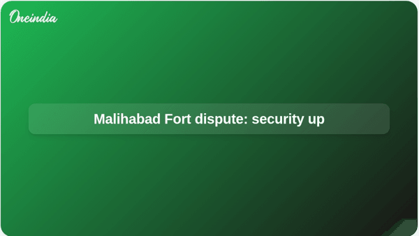 Malihabad Fort dispute: security up
