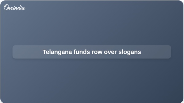 Telangana funds row over slogans