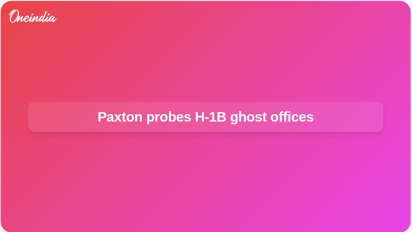 Paxton probes H-1B ghost offices