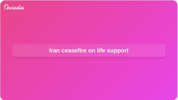 Iran ceasefire on life support Iran ceasefire on life support