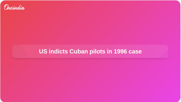US indicts Cuban pilots in 1996 case US indicts Cuban pilots in 1996 case