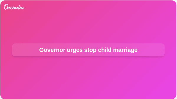 Governor urges stop child marriage Governor urges stop child marriage