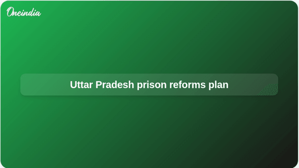 Uttar Pradesh prison reforms plan Uttar Pradesh prison reforms plan