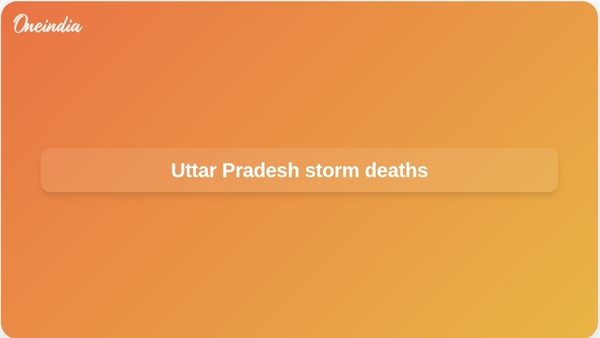 Uttar Pradesh storm deaths
