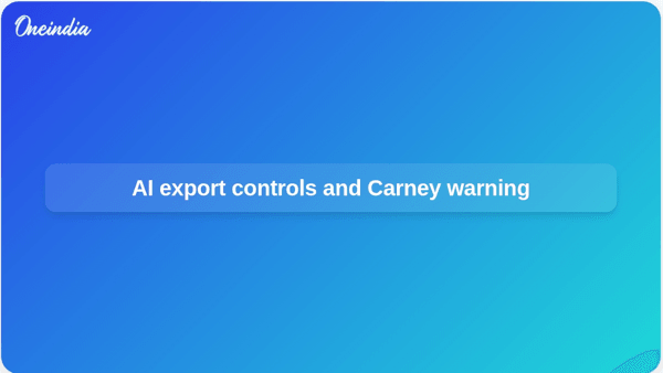 AI export controls and Carney warning AI export controls and Carney warning