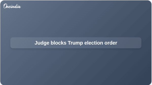 Judge blocks Trump election order