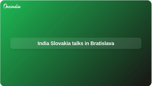 India Slovakia talks in Bratislava India Slovakia talks in Bratislava