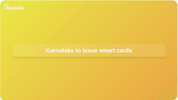 Karnataka to issue smart cards Karnataka to issue smart cards