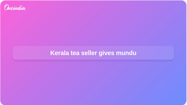 Kerala tea seller gives mundu Kerala tea seller gives mundu