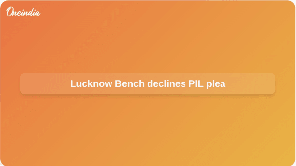 Lucknow Bench declines PIL plea