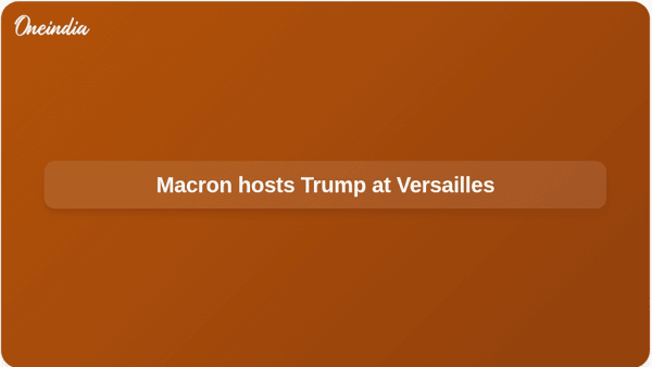 Macron hosts Trump at Versailles Macron hosts Trump at Versailles