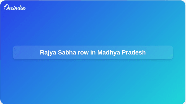 Rajya Sabha row in Madhya Pradesh Rajya Sabha row in Madhya Pradesh