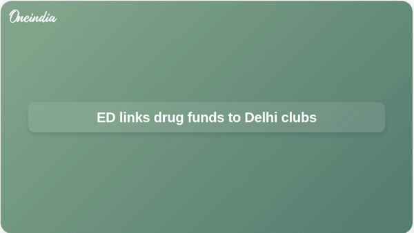 ED links drug funds to Delhi clubs