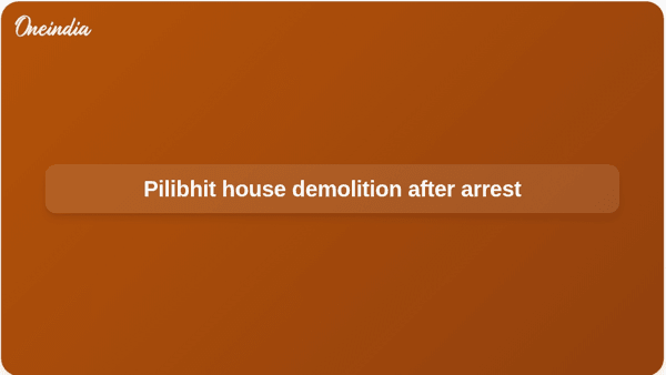 Pilibhit house demolition after arrest Pilibhit house demolition after arrest