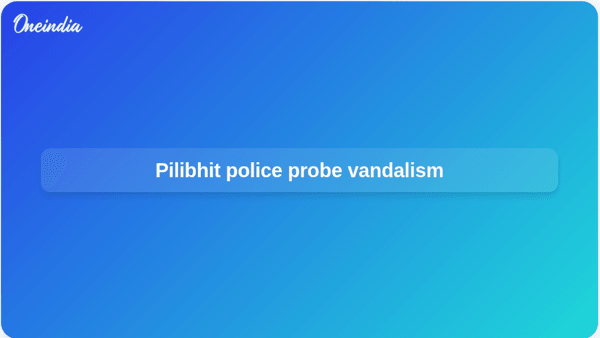 Pilibhit police probe vandalism Pilibhit police probe vandalism