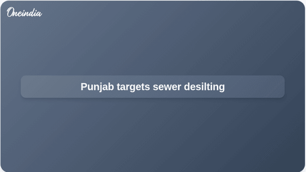 Punjab targets sewer desilting