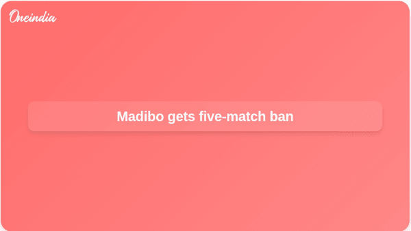 Madibo gets five-match ban Madibo gets five-match ban