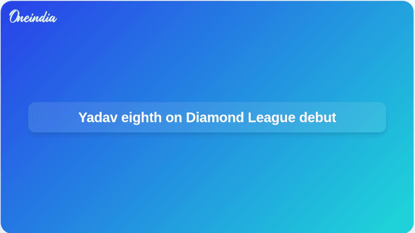 Yadav eighth on Diamond League debut