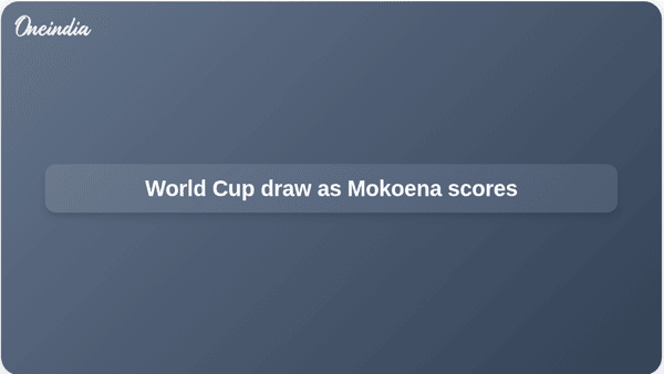 World Cup draw as Mokoena scores World Cup draw as Mokoena scores
