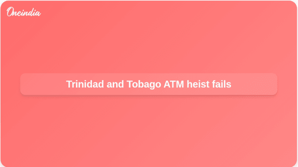 Trinidad and Tobago ATM heist fails