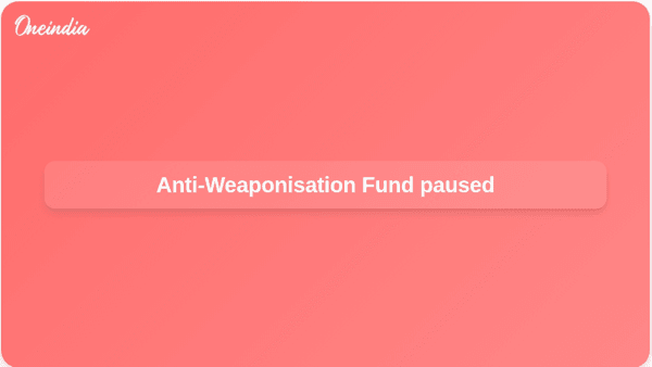 Anti-Weaponisation Fund paused Anti-Weaponisation Fund paused