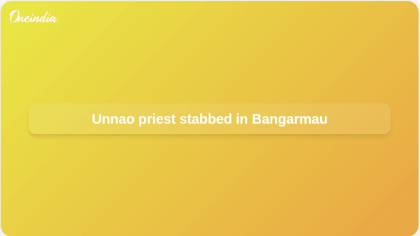 Unnao priest stabbed in Bangarmau
