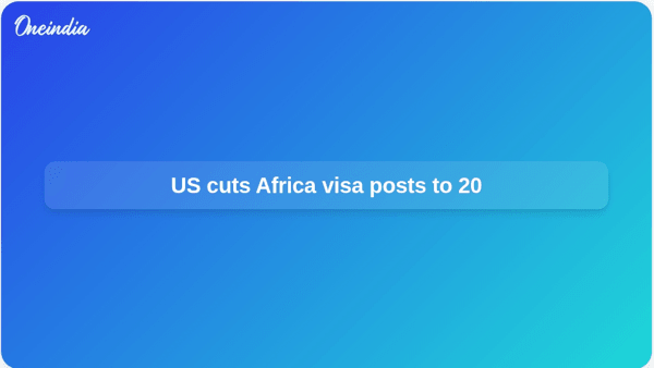 US cuts Africa visa posts to 20 US cuts Africa visa posts to 20