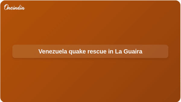 Venezuela quake rescue in La Guaira