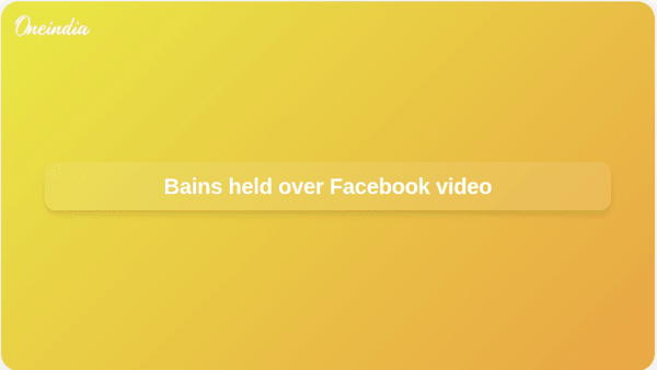Bains held over Facebook video