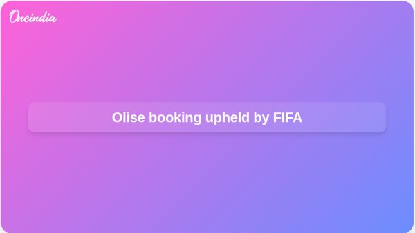 Olise booking upheld by FIFA Olise booking upheld by FIFA