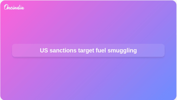 US sanctions target fuel smuggling US sanctions target fuel smuggling