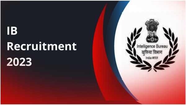 Intelligence Bureau Recruitment 2023: IB Invite Application by Eligible Candidats For 677 Post