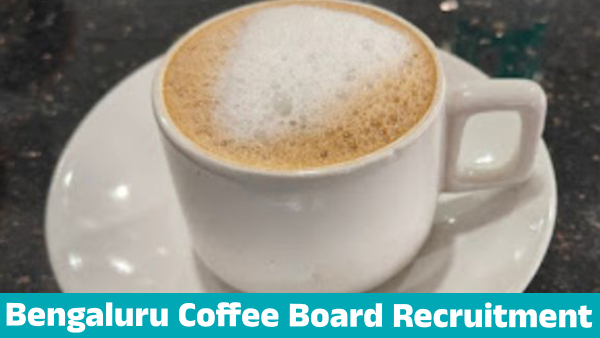 Job Opportunity at Bengaluru Coffee Board Know details Job Opportunity at Bengaluru Coffee Board Know details
