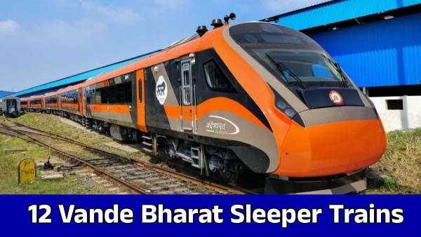 12 Vande Bharat Sleeper 12 Vande Bharat Sleeper