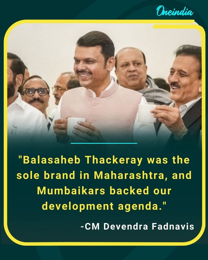 'Balasaheb Thackeray was the sole brand in Maharashtra and Mumbaikars backed our development agenda.'
- CM Devendra Fadnavis