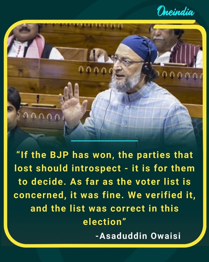 Asaduddin Owaisi : If the BJP has won, the parties that lost should introspect - it is for them to decide.
As far as the voter list is concerned, it was fine. We verified it, and the list was correct in this election.