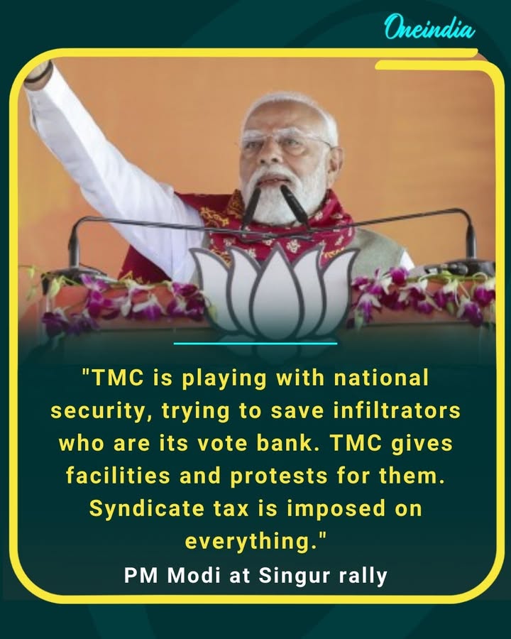 'TMC playing with national security, trying to save infiltrators who are its vote bank.
TMC gives facilities and protests for them.Syndicate tax is imposed on everything.'
- PM Modi at Singur rally