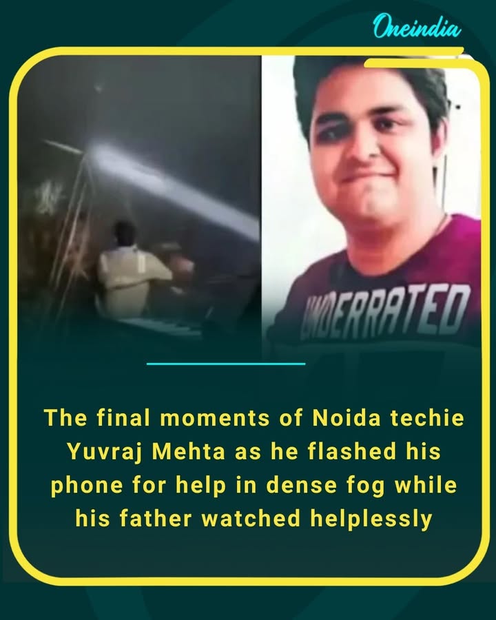 final moments of Noida techie Yuvraj Mehta as he flashed his phone for help in dense fog while his father watched helplessly