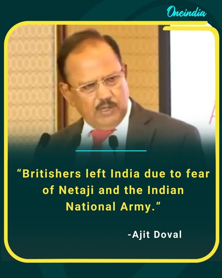 Britishers left India due to fear of Netaji and Indian national army
- Ajit Doval