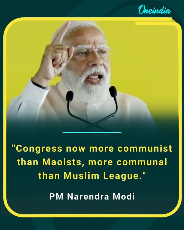 'Congress now more communist than Maoists, more communal than Muslim League.'
- PM Narendra Modi